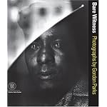 Bare Witness: Photographs by Gordon Parks book cover