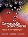Conversación y controversia: Tópicos de hoy y de siempre