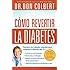 C&oacute;mo revertir la diabetes: Descubra los m&eacute;todos naturales para controlar la diabetes tipo 2 (Spanish Edition)