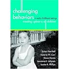 Challenging Behaviors in Early Childhood Settings: Creating a Place for All Children by Susan, Ph.D. Hart Bell, Victoria W. Carr, Dawn Denno, and Lawrence J. Johnson