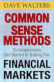 Common Sense Methods to Inexpensively Get Started In Trading the Financial Markets