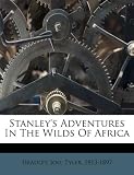 Stanleys Adventures In The Wilds Of Africa