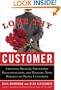 Love Thy Customer: Creating Delight, Preventing Dissatisfaction, and Pleasing Your Hardest-to-Please Customer