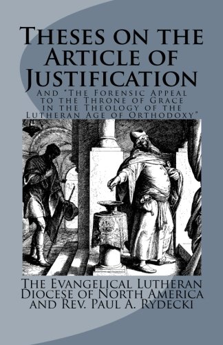 Theses on the Article of Justification: and The Forensic Appeal to the Throne of Grace  in the Theology of the Lutheran Age of Orthodoxy