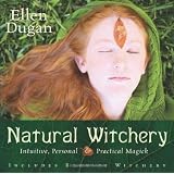 Natural Witchery: Intuitive, Personal & Practical Magick ~ Ellen Dugan