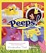 Peeps: Recipes and Crafts to Make with Your Favorite Marshmallow Treat