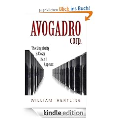 Avogadro Corp: The Singularity Is Closer Than It Appears (Singularity Series)