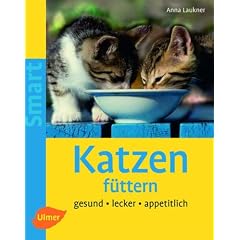 Katzen f�ttern: Gesund - lecker - appetitlich