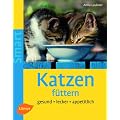 Katzen f�ttern: Gesund - lecker - appetitlich