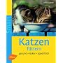 Katzen f�ttern: Gesund - lecker - appetitlich