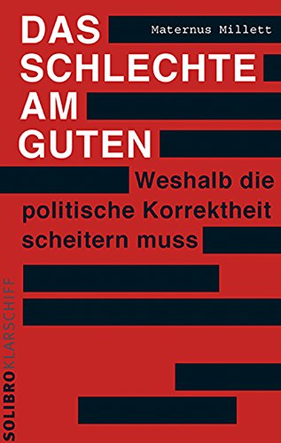 Das Schlechte am Guten: Weshalb die politische Korrektheit scheitern muss (Klarschiff 4) (German Edition)