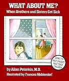 What About Me?: When Brothers and Sisters Get Sick by Peterkin, Allan (October 1, 1992) Paperback