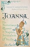 Joanna: The Notorious Queen of Naples, Jerusalem and Sicily: The Notorious Reign of Joanna I, Queen of Naples, Jerusalem and Sicily and Countess of Provence
