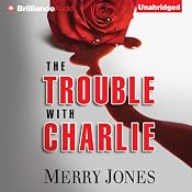 The Trouble with Charlie: A Novel | [Merry Jones]