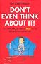Don't Even Think About It!