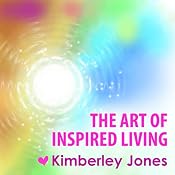 The Art of Inspired Living: A Workshop and Meditation from Kimberley Jones | [Kimberley Jones]