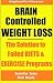 Brain Controlled Weight Loss: The Solution to Failed Diets & Exercise Programs!