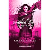 Wicked Kiss: Nightwatchers, Book 2 | [Michelle Rowen]