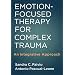 Emotion-Focused Therapy For Complex Trauma: An Integrative Approach