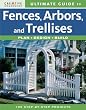 Ultimate Guide to Fences, Arbors & Trellises: Plan, Design, Build