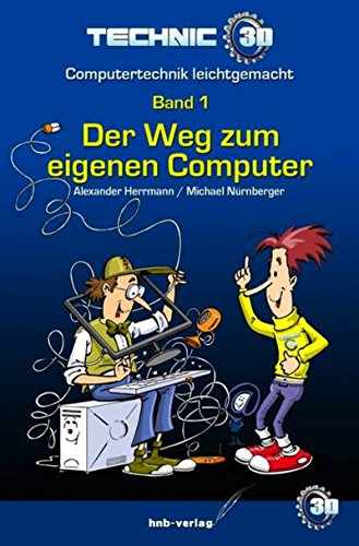 Der Weg zum eigenen Computer: Ein Mekka für Computerbastler (Computertechnik leicht gemacht 1) (German Edition)