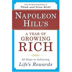 Napoleon Hill s a Year of Growing Rich: Fifty-Two Steps to Achieving Lifei s Rewards