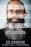 The Year of Living like Jesus: My Journey of Discovering What Jesus Would Really Do