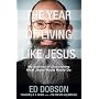 The Year of Living like Jesus: My Journey of Discovering What Jesus Would Really Do