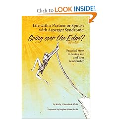 Life With a Partner or Spouse With Asperger Syndrome: Going over the Edge? Practical Steps to Savings You and Your Relationship