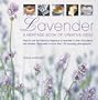 Lavender: How to use the fabulous fragrance of lavender in over 20 exquisite projects and recipes, illustrated in more than 130 stunning photographs