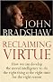 Reclaiming Virtue: How We Can Develop the Moral Intelligence to Do the Right Thing at the Right Time for the Right Reason