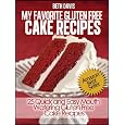 My Favorite Gluten Free Cake Recipes : 25 Quick and Easy Mouth Watering Gluten Free Cake Recipes  Quick   Easy Gluten Free Recipes  