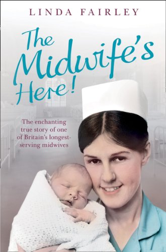 The Midwife's Here!: The Enchanting True Story of One of Britain's Longest Serving Midwives