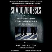 Shadowbosses: Government Unions Control America and Rob Taxpayers Blind | [Mallory Factor, Elizabeth Factor (contributor)]