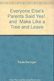 Everyone else's parents said yes! ; and, Make like a tree and leave