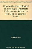 How to use Psychological abstracts and Biological abstracts