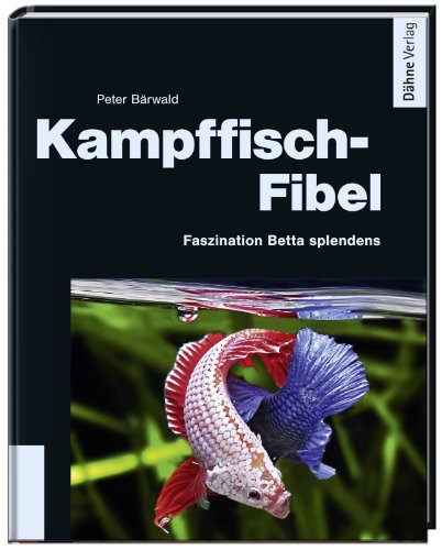 D&auml;hne Verlag Kampffisch-Fibel - Faszination Betta splendens