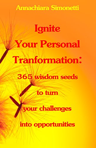 Ignite Your Personal Transformation: 365 wisdom seeds to turn your challenges into opportunities