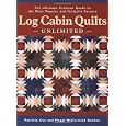 Log Cabin Quilts Unlimited: The Ultimate Creative Guide to the Most Popular and Versatile Pattern