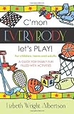C'mon Everybody Let's  PLAY!: A Guide for Family Fun, Filled with Activities