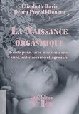 La Naissance orgasmique : guide pour vivre une naissance sure, satisfaisante et agreable