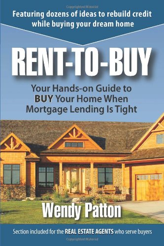 Rent-to-Buy: Your Hands-On Guide to BUY Your Home When Mortgage Lending is Tight