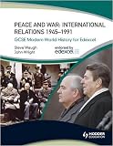 Peace and War: International Relations 1943-1991: International Relations 1945-1991 (GCSE Modern World History for Edexcel)