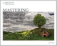 Mastering Exposure and the Zone System for Digital Photographers