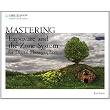 Mastering Exposure and the Zone System for Digital Photographers
