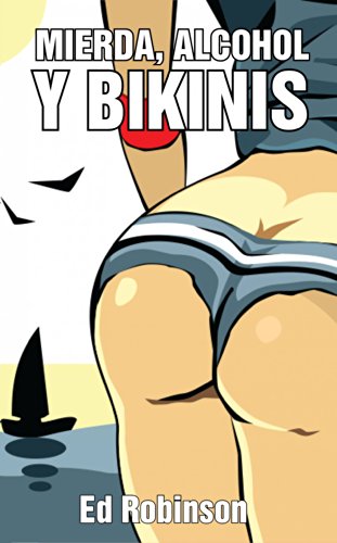 Mierda, Alcohol Y Bikinis (Spanish Edition)