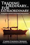 Trading Ordinary...For Extraordinary: Cruising Stories and Advice From A Mexico Sailing Adventure