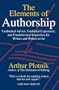 The Elements of Authorship: Unabashed Advice, Undiluted Experience, Unadulterated Inspiration for Writers and Writers-to-be