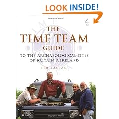 The "Time Team" Guide to the Archaeological Sites of Britain and Ireland