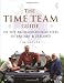 The "Time Team" Guide to the Archaeological Sites of Britain and Ireland